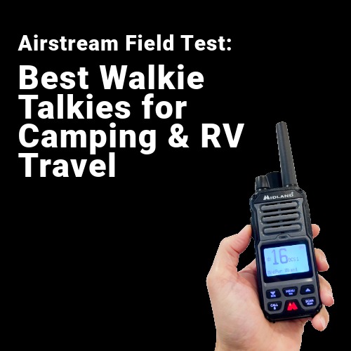 Best Walkie Talkies for Camping & RV Travel: A Real World Field Test in the Ozarks